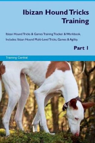 Cover of Ibizan Hound Tricks Training Ibizan Hound Tricks & Games Training Tracker & Workbook. Includes