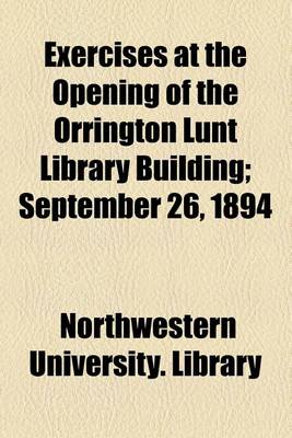 Book cover for Exercises at the Opening of the Orrington Lunt Library Building; September 26, 1894