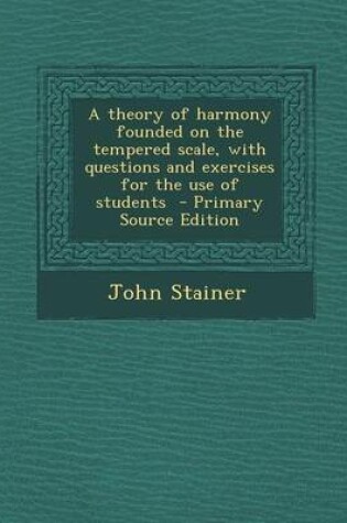 Cover of A Theory of Harmony Founded on the Tempered Scale, with Questions and Exercises for the Use of Students - Primary Source Edition