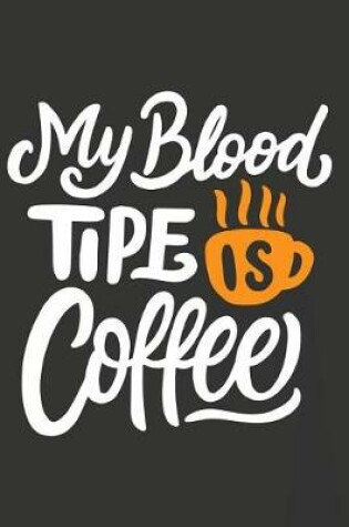 Cover of My Blood Tipe Is Coffee