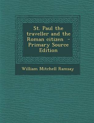 Book cover for St. Paul the Traveller and the Roman Citizen - Primary Source Edition