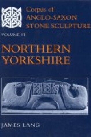 Cover of Corpus of Anglo-Saxon Stone Sculpture, Volume VI: Northern Yorkshire