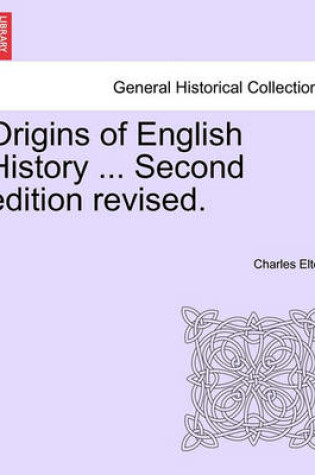 Cover of Origins of English History ... Second Edition Revised.