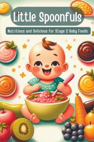 Cover of Little Spoonfuls Nutritious and Delicious Stage 2 Baby Foods