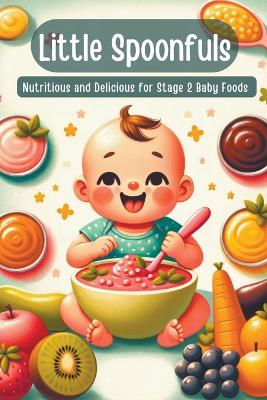 Cover of Little Spoonfuls Nutritious and Delicious Stage 2 Baby Foods