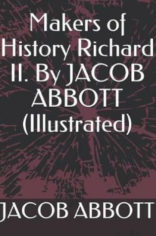 Cover of Makers of History Richard II. by Jacob Abbott (Illustrated)