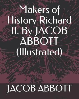 Book cover for Makers of History Richard II. by Jacob Abbott (Illustrated)