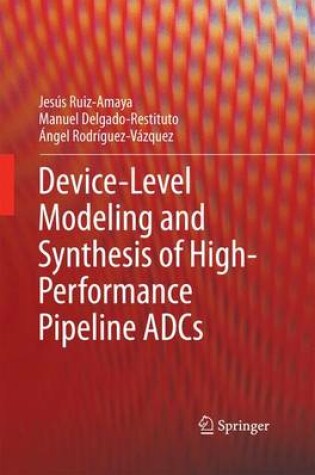 Cover of Device-Level Modeling and Synthesis of High-Performance Pipeline ADCs