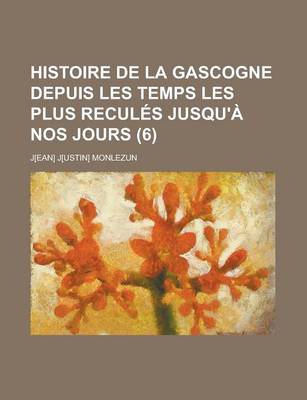 Book cover for Histoire de La Gascogne Depuis Les Temps Les Plus Recules Jusqu'a Nos Jours (6)