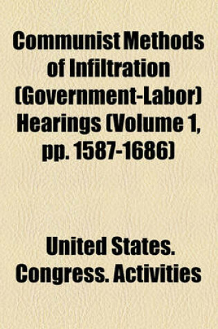 Cover of Communist Methods of Infiltration (Government-Labor) Hearings (Volume 1, Pp. 1587-1686)