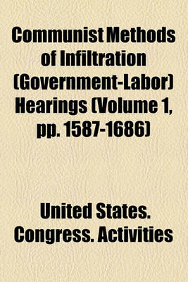 Book cover for Communist Methods of Infiltration (Government-Labor) Hearings (Volume 1, Pp. 1587-1686)