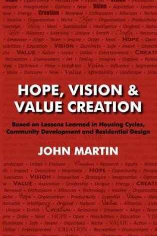 Cover of Hope, Vision & Value Creation, Based on Lessons Learned in Housing Cycles, Community Development and Residential Design