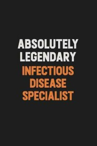 Cover of Absolutely Legendary Infectious disease specialist