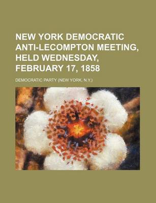 Book cover for New York Democratic Anti-Lecompton Meeting, Held Wednesday, February 17, 1858