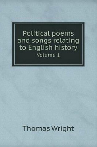 Cover of Political poems and songs relating to English history Volume 1