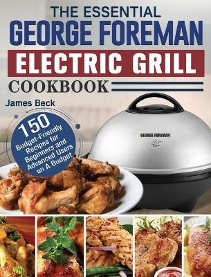 Book cover for The Essential George Foreman Electric Grill Cookbook