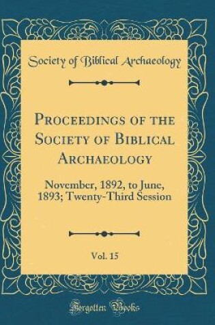 Cover of Proceedings of the Society of Biblical Archaeology, Vol. 15