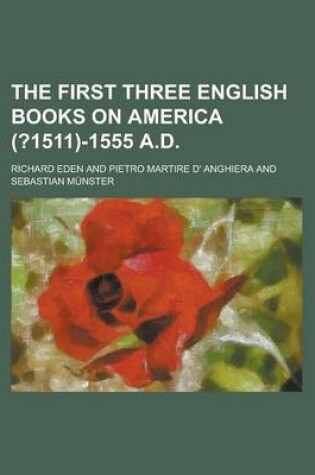 Cover of The First Three English Books on America (?1511)-1555 A.D