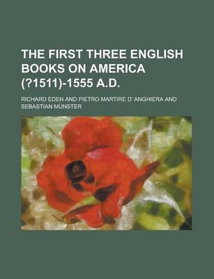 Book cover for The First Three English Books on America (?1511)-1555 A.D