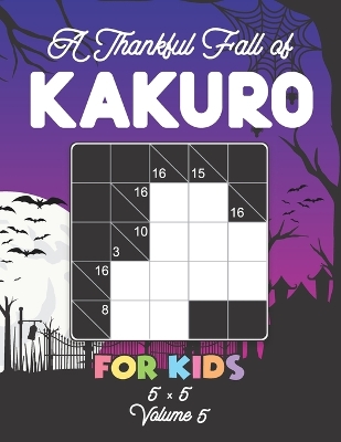 Book cover for A Thankful Fall of Kakuro For Kids 5 x 5 Volume 5