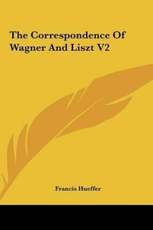 Cover of The Correspondence of Wagner and Liszt V2