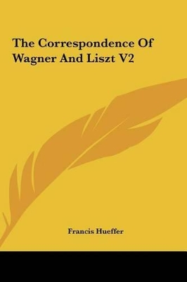 Book cover for The Correspondence of Wagner and Liszt V2