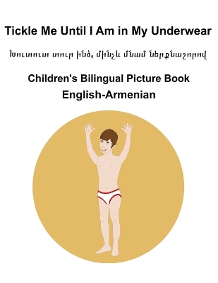 Book cover for English-Armenian Tickle Me Until I Am in My Underwear / Խուտուտ տուր ինձ, մինչև մնամ ներք&#139