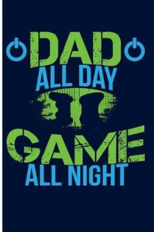 Cover of Dad All Day Game All Night