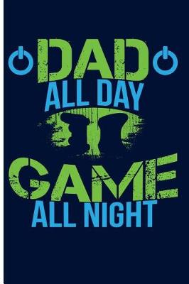 Book cover for Dad All Day Game All Night