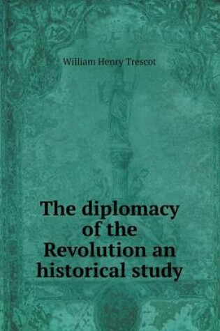 Cover of The diplomacy of the Revolution an historical study