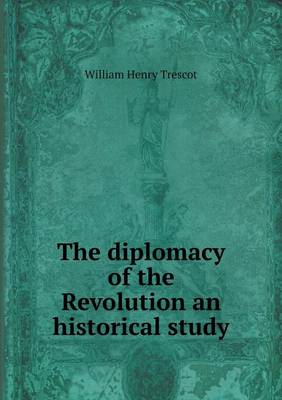 Book cover for The diplomacy of the Revolution an historical study