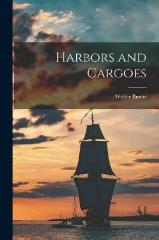 Cover of Harbors and Cargoes