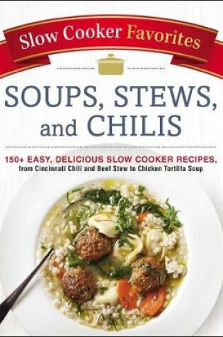 Cover of Slow Cooker Favorites Soups, Stews, and Chilis