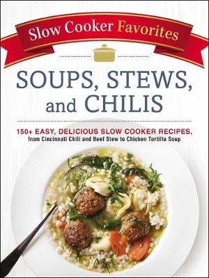 Cover of Slow Cooker Favorites Soups, Stews, and Chilis