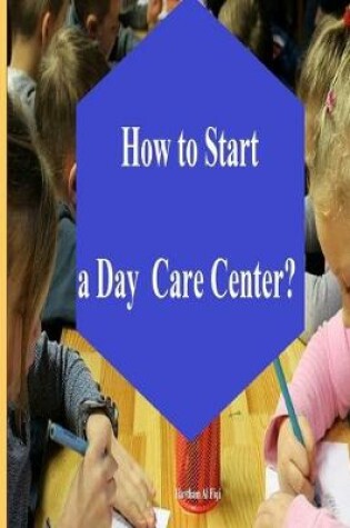 Cover of How to Start a Day Care Center?
