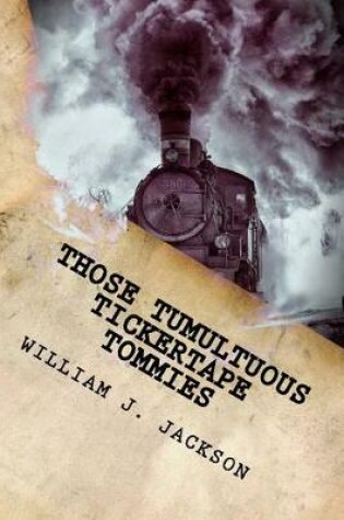 Cover of Those Tumultuous Tickertape Tommies