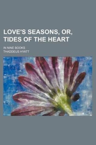 Cover of Love's Seasons, Or, Tides of the Heart; In Nine Books