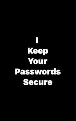 Book cover for I Keep Your Passwords Secure