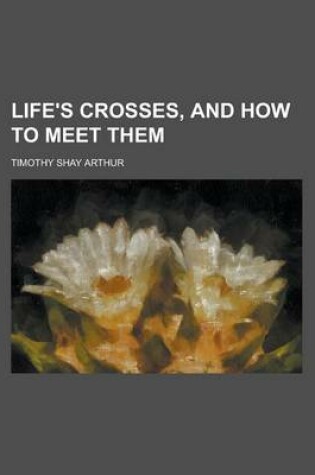 Cover of Life's Crosses, and How to Meet Them