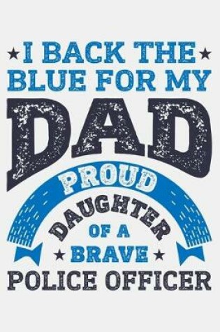 Cover of I Back The Blue For My Dad Proud Daughter of a Brave Police Officer
