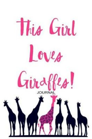 Cover of This Girl Loves Giraffes Journal