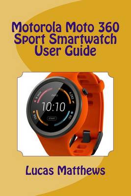 Book cover for Motorola Moto 360 Sport Watch User Guide