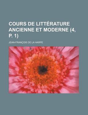 Book cover for Cours de Litterature Ancienne Et Moderne (4, P. 1 )