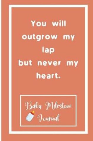 Cover of You will outgrow my lap but never my heart.