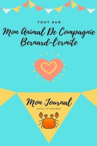 Cover of Tout Sur Mon Animal De Compagnie Bernard-L'ermite