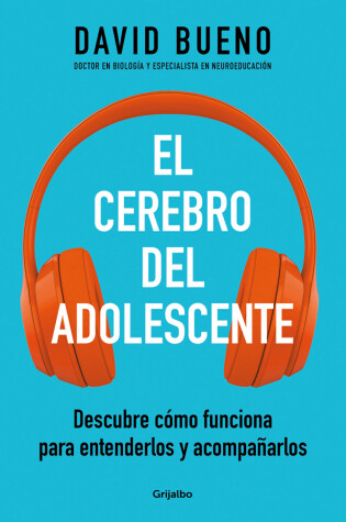 Cover of El cerebro del adolescente: Descubre cómo funciona para entenderlos y acompañarl os / The Teenage Brain: Explore Its Workings to Understand and Support Them