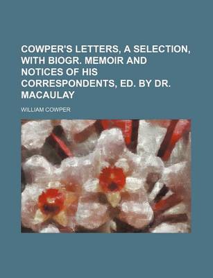 Book cover for Cowper's Letters, a Selection, with Biogr. Memoir and Notices of His Correspondents, Ed. by Dr. Macaulay