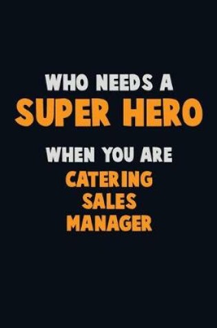 Cover of Who Need A SUPER HERO, When You Are Catering Sales Manager