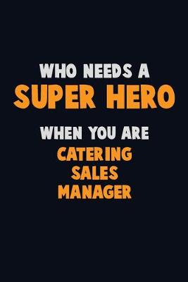 Book cover for Who Need A SUPER HERO, When You Are Catering Sales Manager