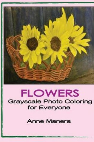 Cover of Flowers Grayscale Photo Coloring for Everyone